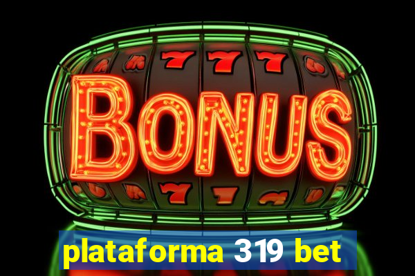 plataforma 319 bet